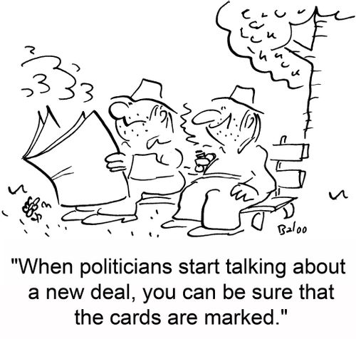 'When politicians start talking about a new deal, you can be sure that the cards are marked.'