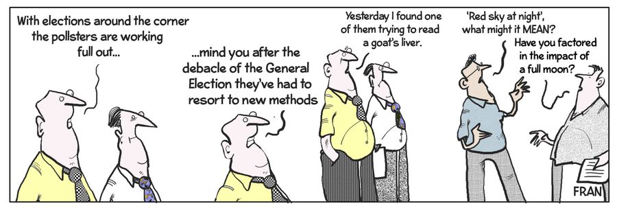 "With elections around the corner the pollsters are working full out...mind you after the debacle of the General Election they've had to resort to new methods."
