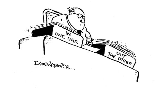 In one ear/Out the other.