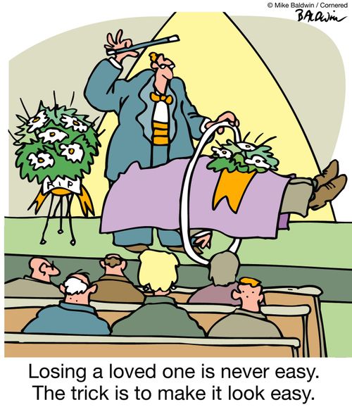 Losing a loved one is never easy. The trick is to make it look easy.