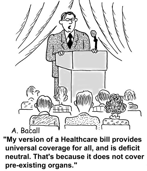 'My version of a healthcare bill provides universal coverage for all, and is deficit neutral. That's because it does not cover pre-existing organs.'