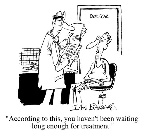 "...you haven't been waiting long enough for treatment."