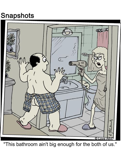 'This bathroom ain't big enough for the both of us.'