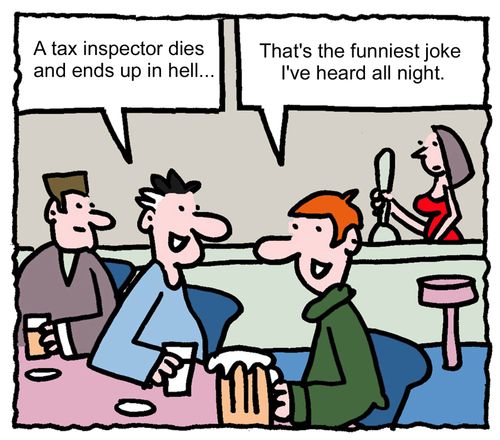 "A tax inspector dies and ends up in hell.... Than't's the funniest joke I've heard all night."