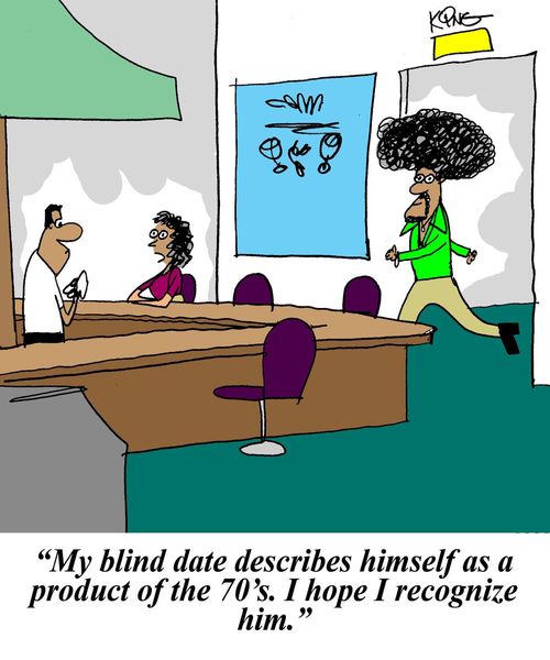 'My blind date describes himself as a product of the 70's. I hope I recognize him.'