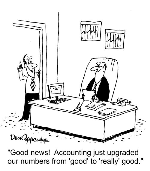 "Good news!  Accounting just upgraded our numbers from 'good' to 'really' good."
