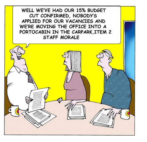"Well we've had our 15% budget cut confirmed, nobody's applied for our vacancies and we're moving the office into a portocabin in the carpark. Item 2 staff morale"