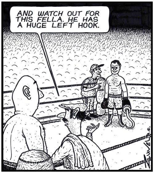 Boxing Trainer: 'And watch out for this fella. He has a huge Left Hook.' 