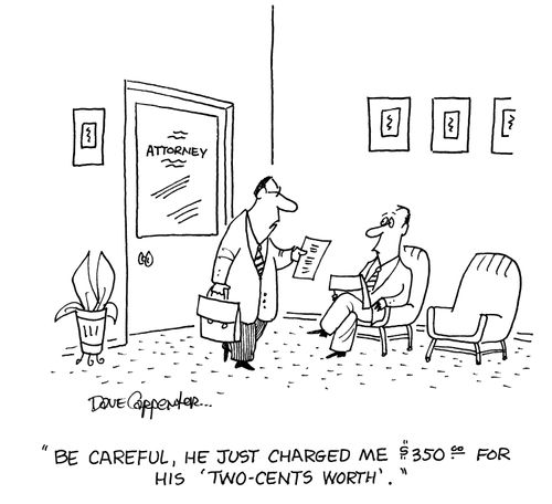 'Be careful, he just charged me $350 for his 'two-cents worth'.'