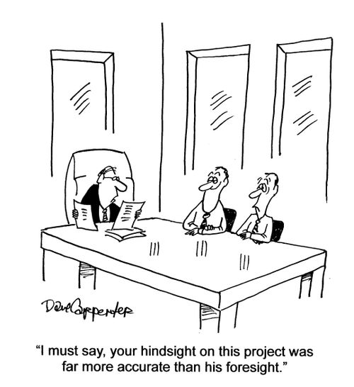 '...your hindsight on this project was far more accurate than his foresight.'