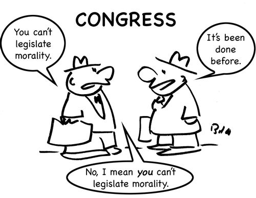 "You can't legislate morality."