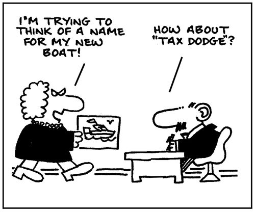 'I'm trying to think of a name for my boat.' - 'How about 'Tax Dodge'?'
