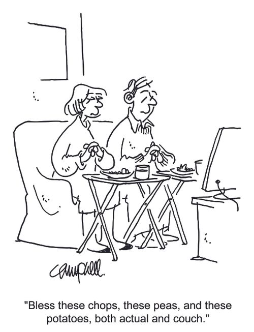 "Bless these chops, these peas, and these potatoes, both actual and couch."