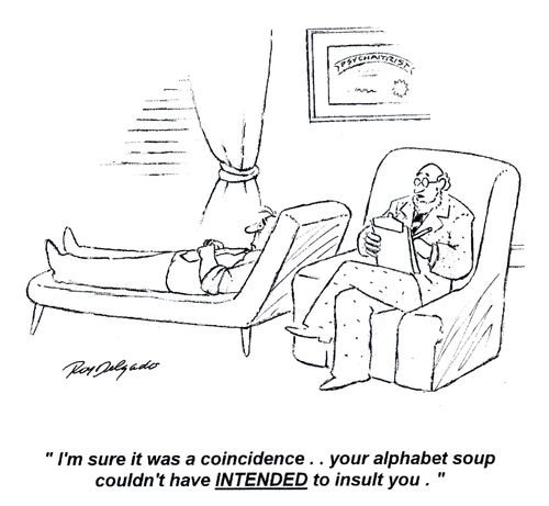 'I'm sure it was a coincidence... your alphabet soup couldn't have INTENDED to insult you.'