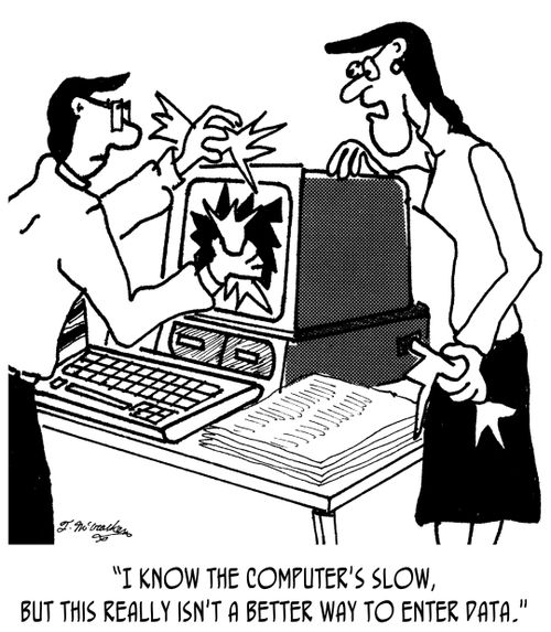 'I know the computer's slow, but this really isn't a better way to enter data.'