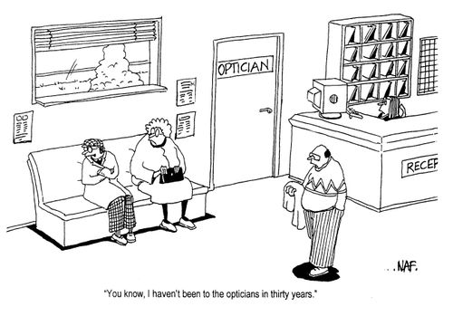 'You know, I haven't been to the opticians in thirty years.'