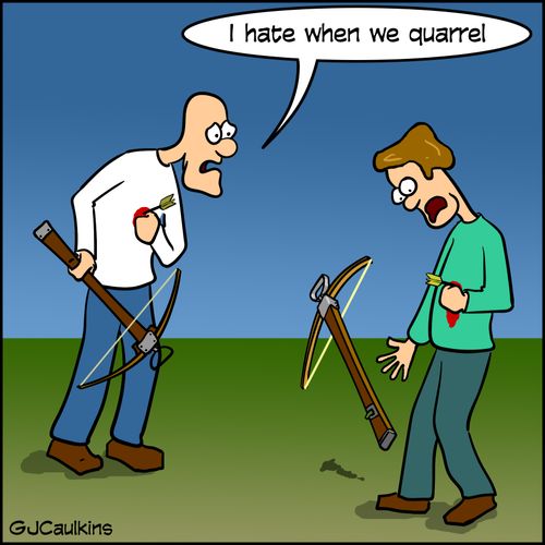 "I hate when we (crossbow) quarrel."
