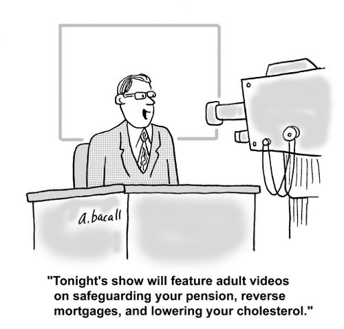 'Tonight's show will feature adult videos on safeguarding your pension, reverse mortgages, and lowering your cholesterol.'