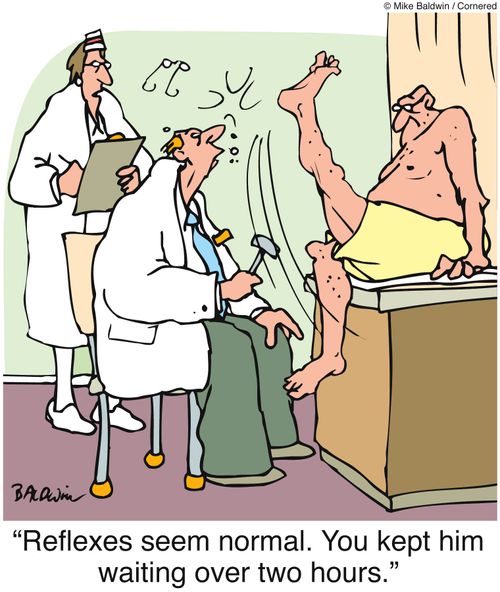 'Reflexes seem normal. You kept him waiting over two hours.'