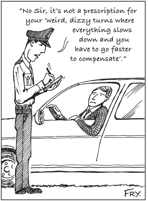 'No Sir, it's not a prescription for your 'weird, dizzy turns where everything slows down and you have to go faster to compensate'.'