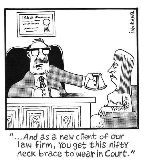 'And as a new client of our law firm, you get this nifty neck brace to wear in court.'