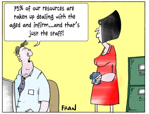 '75% of our resources are taken up dealing with the aged and infirm...and that's just the staff!'