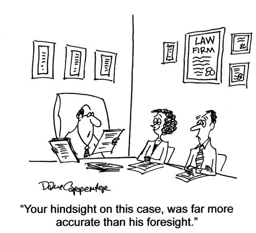 'Your hindsight on this case, was far more accurate than his forsight.'