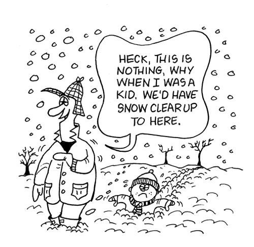 'Heck, this is nothing, why when I was a kid, we'd have snow clear up to here.'