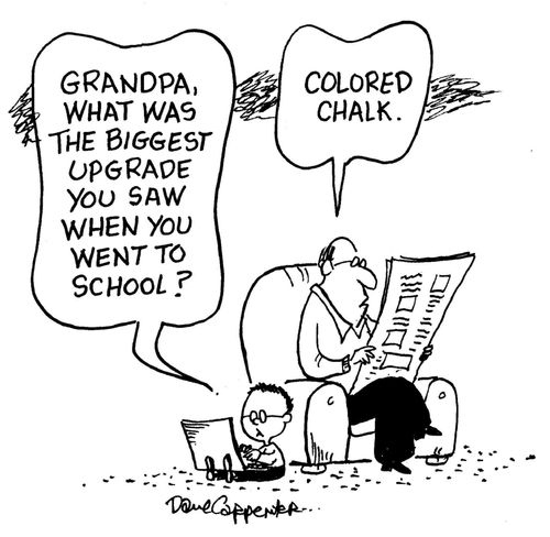 'Grandpa, what was the biggest upgrade you saw when you went to school?'