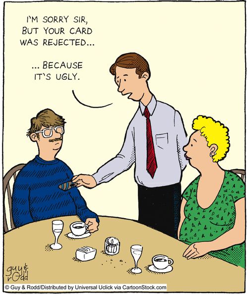 'I'm sorry sir, but your card was rejected...because it's ugly.'