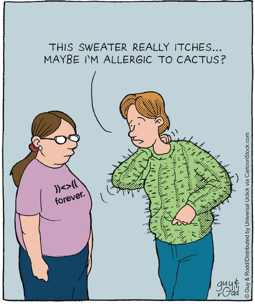 'This sweater really itches, maybe I'm allergic to cactus?'