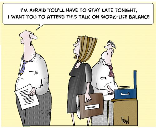 'I'm afraid you'll have to work late tonight, I want you to attend this talk on work-life balance.'