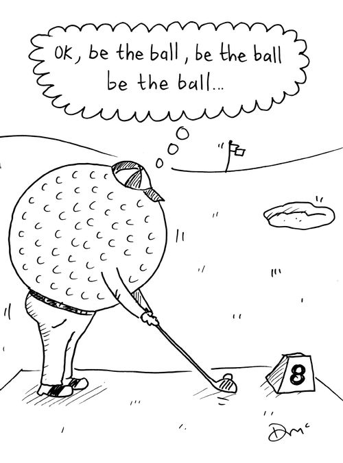 'OK, be the ball, be the ball, be the ball'