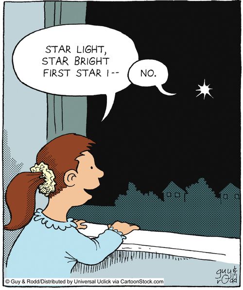 'Star light, star bright, first star I...' 'No.'