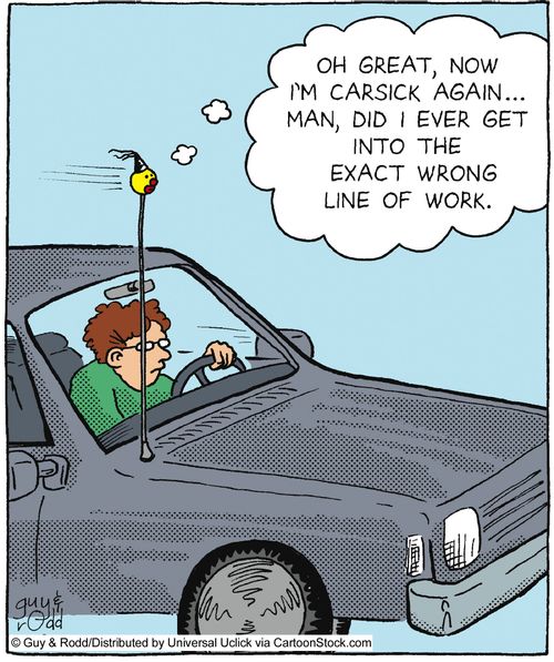 'Oh great, now I'm carsick again... Man, did I ever get into the exact wrong line of work.'