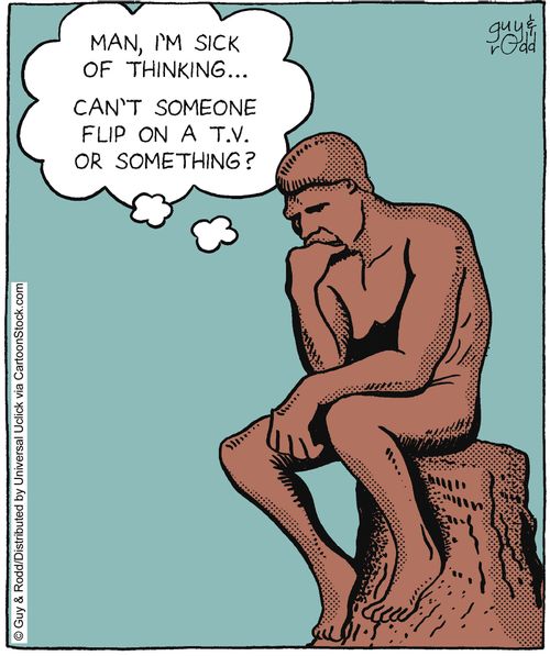 'Man, I'm sick of thinking...can't someone flip on a T.V. or something?'