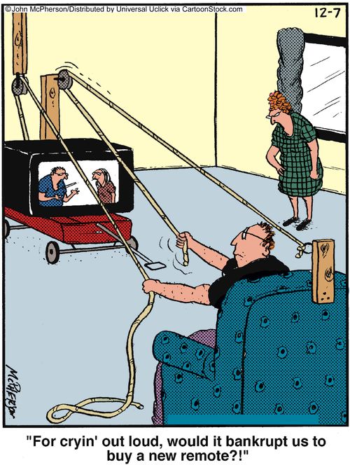 'For cryin' out loud, would it bankrupt us to buy a new remote?!'