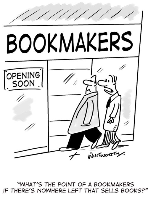 'What's the point of a bookmakers if there's nowhere left that sells books?'