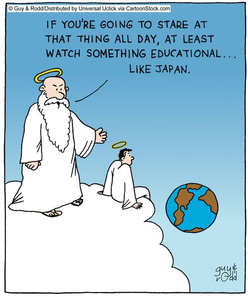 'If you're going to stare at that thing all day, at least watch something educational,,, like Japan,'