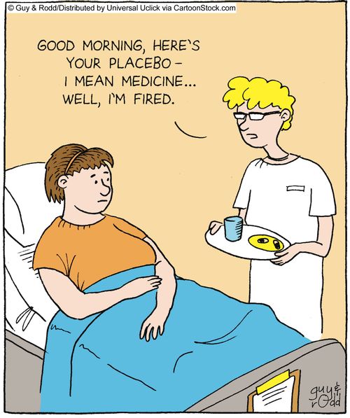 'Good morning, here's your placebo, I mean medicine... well, I'm fired.'
