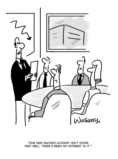 'Our new savings account isn't very popular. There's been no interest in it.'