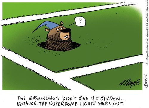 The Groundhog didn't see his shadow...because the superdome lights were out.