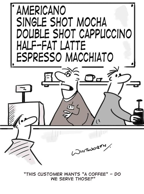 'This customer wants 'a coffee' - do we serve those?'