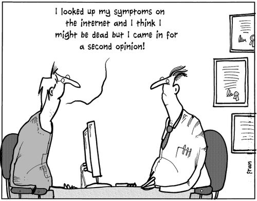 'I looked up my symptoms on the internet and I think I might be dead but I came in for a second opinion.'