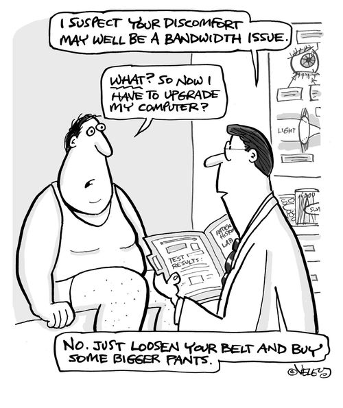 Doctor: 'Your discomfort may well be a bandwidth issue.' 
