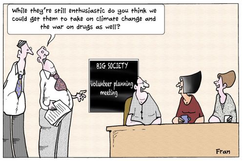 'While they're still enthusiastic do you think we could get them to take on climate change and the war on drugs as well?'