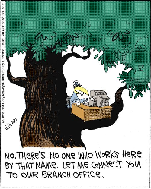 'No. There's no one who works here by that name. Let me connect you to our branch office.'