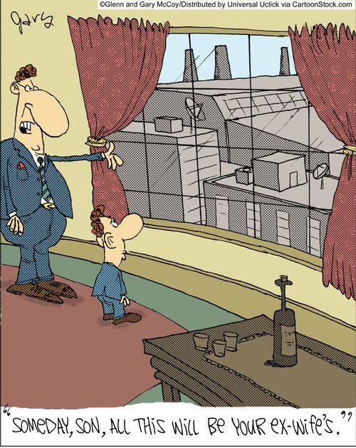 'Someday, Son, all this will be your ex-wife's.'