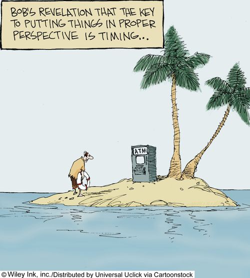 Bob's revelation that the key to putting things in proper perspective is timing...
