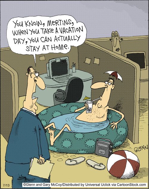 'You know, Mertins, when you take a vacation day, you can actually stay at home.'